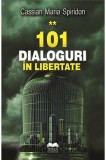 101 dialoguri in libertate (vol. 2) | Cassian Maria Spiridon, 2021