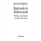 Kurzusok &eacute;s diskurzusok - Politikai, eszmet&ouml;rt&eacute;neti &eacute;s publicisztikai &iacute;r&aacute;sok - Kulin Ferenc