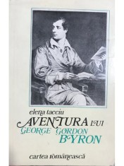 Elena Tacciu - Aventura lui George Gordon Byron (Editia: 1977) foto