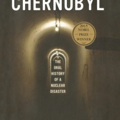 Voices from Chernobyl: The Oral History of a Nuclear Disaster