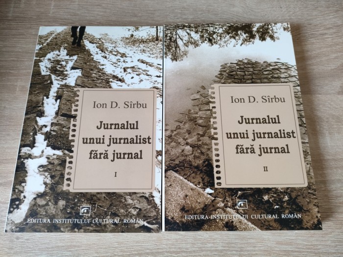 Ion D. Sirbu - Jurnalul unui jurnalist fara jurnal - 2 volume (Editura ICR 2005)