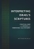 Interpreting Israel&#039;s Scriptures: A Practical Guide to the Exegesis of the Hebrew Bible / Old Testament
