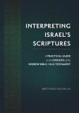 Interpreting Israel&#039;s Scriptures: A Practical Guide to the Exegesis of the Hebrew Bible / Old Testament