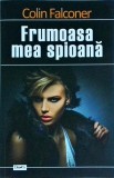 Colin Falconer - Frumoasa mea spioana, Editura Dexon, 2015, 300 pagini, Carte Politista, Fictiune, Stare Buna, Limba Romana