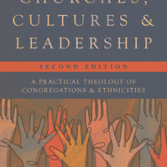 Churches, Cultures, and Leadership: A Practical Theology of Congregations and Ethnicities