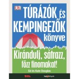T&uacute;r&aacute;z&oacute;k &eacute;s kempingezők k&ouml;nyve - Kir&aacute;ndulj, s&aacute;trazz, főzz finomakat! - Ed Douglas