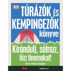 T&uacute;r&aacute;z&oacute;k &eacute;s kempingezők k&ouml;nyve - Kir&aacute;ndulj, s&aacute;trazz, főzz finomakat! - Ed Douglas