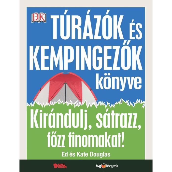 T&uacute;r&aacute;z&oacute;k &eacute;s kempingezők k&ouml;nyve - Kir&aacute;ndulj, s&aacute;trazz, főzz finomakat! - Ed Douglas