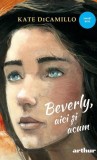 Cumpara ieftin Beverly, aici și acum (Vol. 3) - Hardcover - Kate DiCamillo - Arthur
