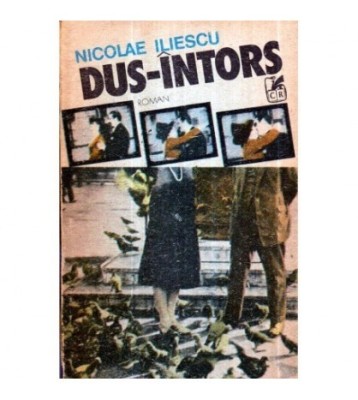 Nicolae Iliescu - Dus - Intors - roman - 120966 foto