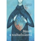 Mes&eacute;k a szabadul&aacute;sr&oacute;l - Cs&oacute;ka Judit