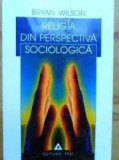 RELIGIA DIN PERSPECTIVA SOCIOLOGICA - BRYAN WILSON