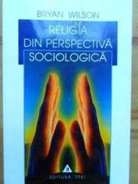 RELIGIA DIN PERSPECTIVA SOCIOLOGICA - BRYAN WILSON foto