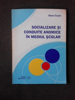 SOCIALIZARE SI CONDUITE ANOMICE IN MEDIUL SCOLAR - OANA CIUCHI foto