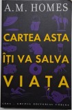Cartea Asta Iti Va Salva Viata &ndash; A. M. Homes - Carte Noua/Anticariat