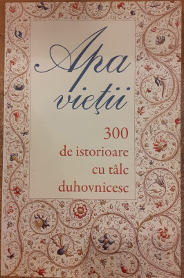 Apa vietii 300 de istorioare cu talc duhovnicesc foto