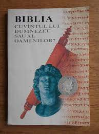 Biblia cuvantul lui Dumnezeu sau al oamenilor?