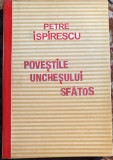 POVESTILE UNCHEASULUI SFATOS, PETRE ISPIRESCU, / ,,MINERVA"INSTITUT DE ARTE GRAFICE SI EDITURA,1916/ precuvantare de AL.I.ODOBESCU/COPERTA REFACUTA !