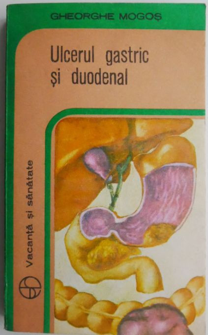 Ulcerul gastric si duodenal &ndash; Gheorghe Mogos