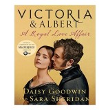 Victoria &amp; Albert: A Royal Love Affair