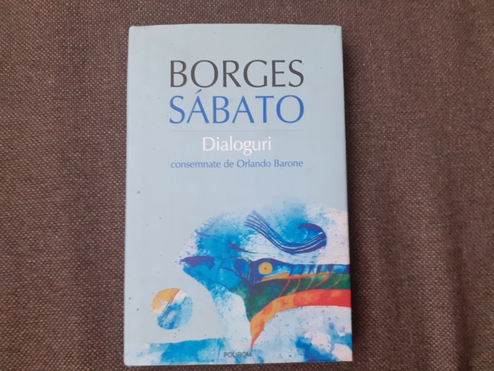 Jorge Luis Borges, Ernesto Sabato - Dialoguri consemnate de Orlando Barone