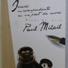IERARHI IN CORESPONDENTA CU UN PREOT DE ENORIE - PREOT DR. AVVA PAUL MIHAIL , 2011 DEDICATIE*