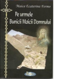 Pe urmele Bunicii Maicii Domnului - Maica Ecaterina Fermo