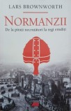 Normanzii. De la pirati necrutatori la regi eruditi - Lars Brownworth