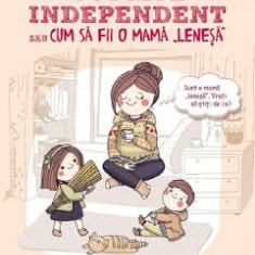 Copilul independent sau cum sa fii o mama lenesa - Anna Bikova