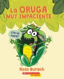 La Oruga Muy Impaciente