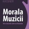 Morala muzicii. Din scrisorile catre un Muzician &ndash; Rudolf Kassner