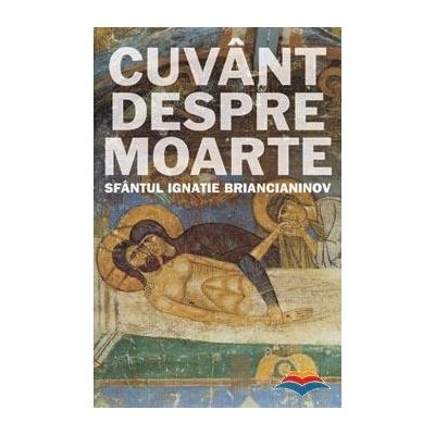 Cuvant Despre Moarte, Ignatius Brianchaninov - Editura SOPHIA foto