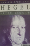 Hegel. Maeștrii spirituali - Peter Singer, Humanitas