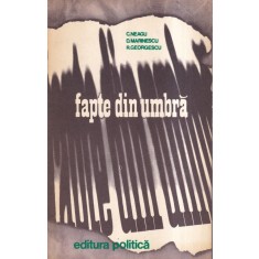 C. Neagu, D. Marinescu, R. Georgescu - Fapte din umbra, volumul 2
