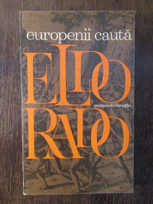 EUROPENII CAUTA ELDORADO-RAIMONDO LURAGHI