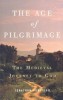 The Age of Pilgrimage: The Medieval Journey to God