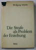 DIE STRAFE ALS PROBLEM DER ERZIEHUNG ( PEADAPSA CA PROBLEMA A EDUCATIEI ) von WOLFGANG SCHEIBE , TEXT IN LIMBA GERMANA , ANII &#039; 70