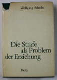 DIE STRAFE ALS PROBLEM DER ERZIEHUNG ( PEADAPSA CA PROBLEMA A EDUCATIEI ) von WOLFGANG SCHEIBE , TEXT IN LIMBA GERMANA , ANII &#039; 70