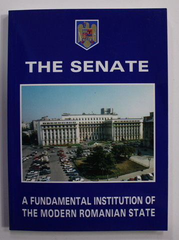 THE SENATE - A FUNDAMENTAL INSTITUTION OF THE MODERN ROMANIAN STATE by ALEXANDRU DUMITRESCU , 2000