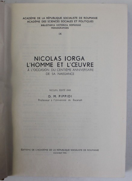 NICOLAS IORGA L&#039;HOMME ET L&#039;OEUVRE A L&#039;OCCASION DU CENTIEME ANNIVERSAIRE DE SA NAISSANCE-D. M. PIPPIDI 1972