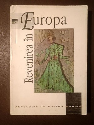 Revenirea &amp;icirc;n Europa: idei și controverse rom&amp;acirc;nești 1990-1995 (antologie și prefață de Adrian Marino) foto
