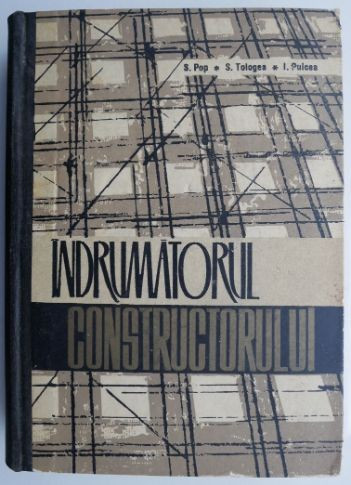 Indrumatorul constructorului &ndash; S. Pop, S. Tologea, I. Puicea