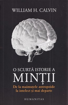 O scurta istorie a mintii - William H. Calvin foto