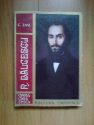 e0e G. Zane - N. Balcescu (opera, omul, epoca) foto