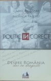 POLITIC INCORECT* DESPRE ROMANIA - CAMIL ROGUSKI IN DIALOG CU MONICA TATOIU