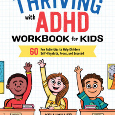 Thriving with ADHD Workbook for Kids: 60 Fun Activities to Help Children Self-Regulate, Focus, and Succeed