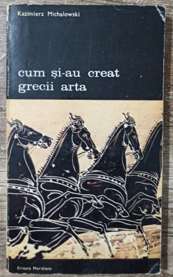 Cum si-au creat grecii arta - Kazimierz Michalowski foto