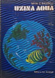Cumpara ieftin Uzina Aqua - 1977 - Mihai C. Băcescu (#A38)