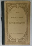OVIDE , MORCEAUX CHOISIS DES &#039; METAMORPHOSES &#039; , TEXT IN LATINA , VOTE SI COMENTARII IN FRANCEZA , 1927
