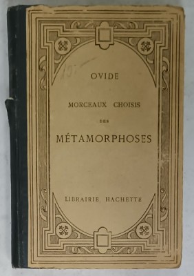 OVIDE , MORCEAUX CHOISIS DES &amp;#039; METAMORPHOSES &amp;#039; , TEXT IN LATINA , VOTE SI COMENTARII IN FRANCEZA , 1927 foto
